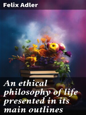 cover image of An ethical philosophy of life presented in its main outlines